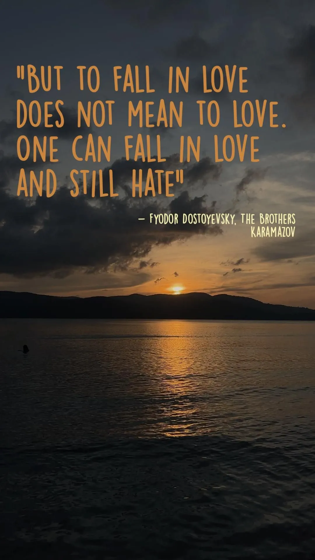 "But to fall in love does not mean to love. One can fall in love and still hate"